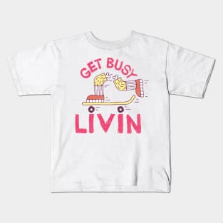 Get Busy Livin' Kids T-Shirt